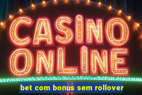 bet com bonus sem rollover